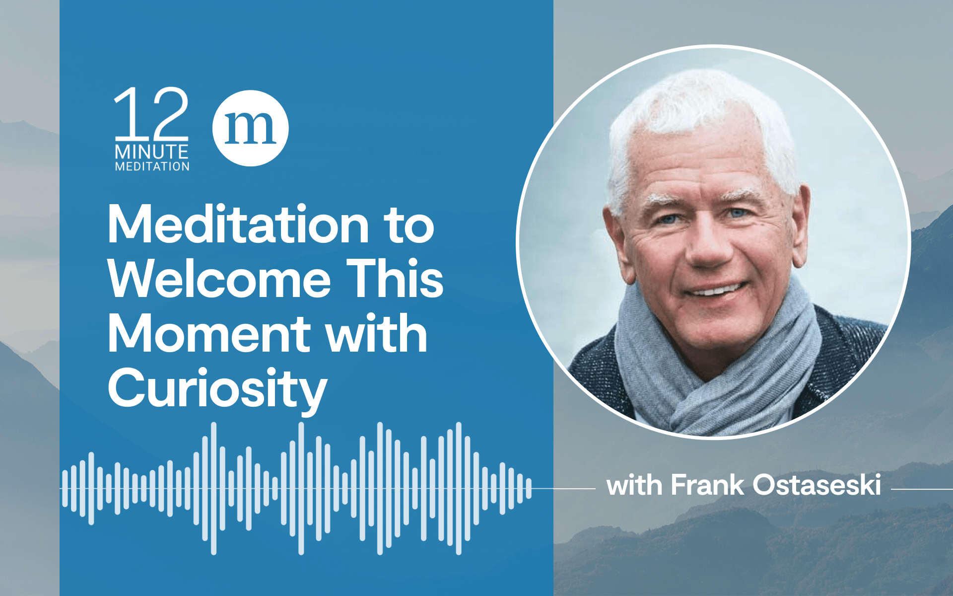 A photo of mindfulness teacher and writer Frank Ostaseski, with the title of the guided meditation in the article: A Meditation to Welcome This Moment with Curiosity. Let curiosity lead the way.