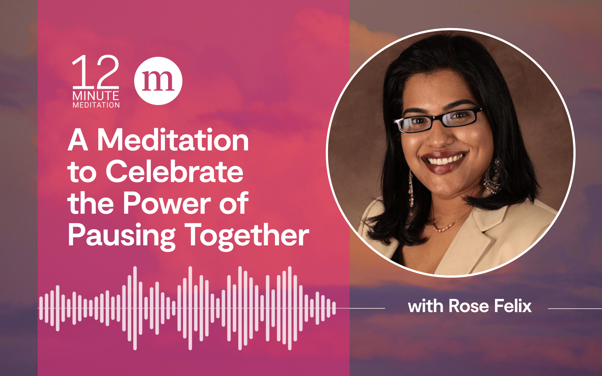 12MM Meditation to Celebrate the Power of Pausing Together by Rose Felix